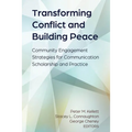 Transforming Conflict and Building Peace: Community Engagement Strategies for Communication Scholarship and Practice