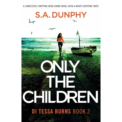 Only the Children: A completely gripping Irish crime novel with a heart-stopping twist