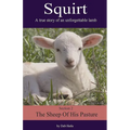 Squirt: A True Story of an Unforgettable Lamb - Paperback