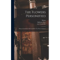 The Flowers Personified: Being A Translation Of Grandville's "les Fleurs Animées"