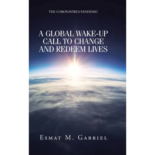 The Coronavirus Pandemic: A Global Wake-Up Call to Change and Redeem Lives