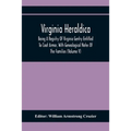 Virginia Heraldica; Being A Registry Of Virginia Gentry Entitled To Coat Armor, With Genealogical Notes Of The Families (Volume V)