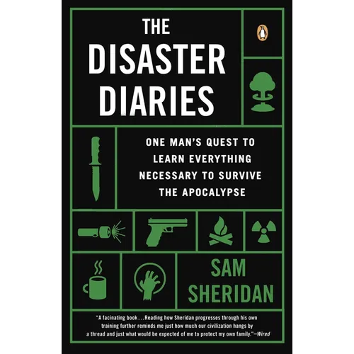 The Disaster Diaries: One Man's Quest to Learn Everything Necessary to Survive the Apocalypse
