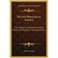 The First Physicians in America: The Customs and Practices of Early Doctors as Revealed in Correspondence