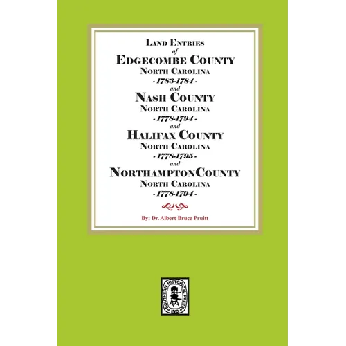 Abstracts of North Carolina Land Entries for Edgecombe County 1783-1784, Nash County 1778-1794, Halifax County 1778-1795 and Northampton County 1778-1