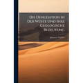Die Denudation in Der Wüste Und Ihre Geologische Bedeutung: Untersuchungen Über Der Sedimente in Den Ägyptischen Wüsten