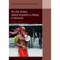 The Lihir Destiny: Cultural Responses to Mining in Melanesia