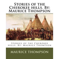 Stories of the Cherokee hills. By: Maurice Thompson