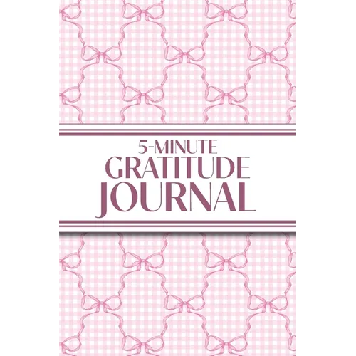 5-Minute Gratitude Journal (Pink Bows & Gingham): 6"x9" Guided Gratitude Journal with Five 1-Minute Daily Prompts, Motivational Quotes and Goal Reflec