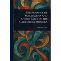 The Penance of Magdalena and Other Tales of the California Missions