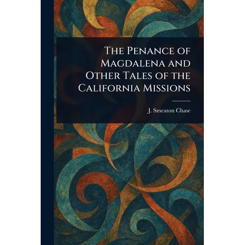 The Penance of Magdalena and Other Tales of the California Missions