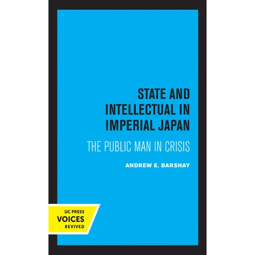 State and Intellectual in Imperial Japan: The Public Man in Crisis