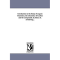 Introduction to the Study of organic Chemistry. the Chemistry of Carbon and Its Compounds. by Henry E. Armstrong...