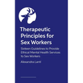 Therapeutic Principles for Sex Workers: Sixteen Guidelines to Provide Ethical Mental Health Services to Sex Workers