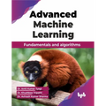 Advanced Machine Learning: Fundamentals and algorithms (English Edition)
