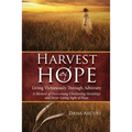 Harvest of Hope: Living Victoriously Through Adversity: A Memoir of Overcoming Unrelenting Hardships & Never Losing Sight of Hope