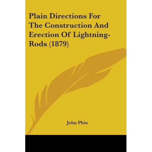 Plain Directions For The Construction And Erection Of Lightning-Rods (1879)