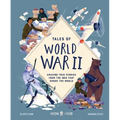 Tales of World War II: Amazing True Stories from the War That Shook the World