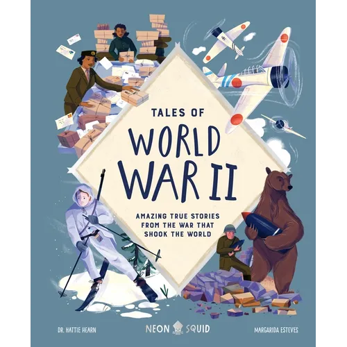 Tales of World War II: Amazing True Stories from the War That Shook the World