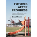 Futures After Progress: Hope and Doubt in Late Industrial Baltimore