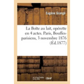 La Boîte au lait, opérette en 4 actes. Paris, Bouffes-parisiens, 3 novembre 1876