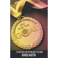Go For the Goal: 11 Strategies for Getting What You Want
