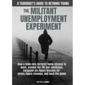 The Militant Umemployment Experiment: How A Felon Eco-Terrorist Hobo Refused To Work, Evaded The FBI And Adulthood, Swapped Six-Figure Felonies For Se