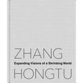 Zhang Hongtu: Expanding Visions of a Shrinking World
