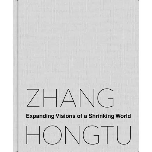 Zhang Hongtu: Expanding Visions of a Shrinking World
