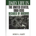 Daily Life in the United States, 1960-1990: Decades of Discord