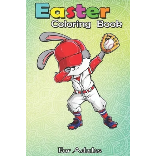 Easter Coloring Book For Adults: Dabbing Bunny Easter Day Baseball Catcher Cute Gift Men Boy An Adult Easter Coloring Book For Teens & Adults - Great