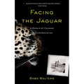 Facing the Jaguar: A Memoir of Courage and Confrontation
