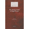 The Strange Death of Pagan Rome: Reflections on a Historiographical Controversy