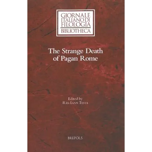 The Strange Death of Pagan Rome: Reflections on a Historiographical Controversy