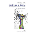 L'Ordre de la Liberte: Droit Et Politique Dans La Pensee de Hannah Arendt