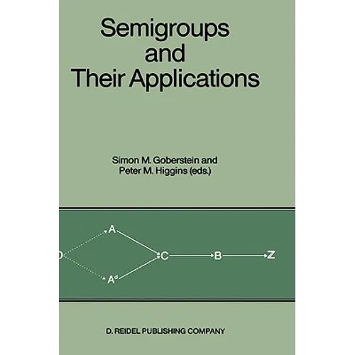 Semigroups and Their Applications: Proceedings of the International Conference "algebraic Theory of Semigroups and Its Applications" Held at the Calif