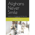 Afghans Never Smile: Reflections of a DSS Agent from Both Sides of the Durand Line