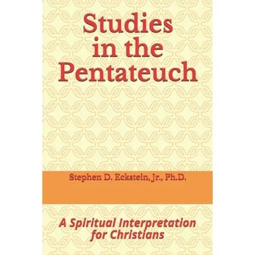 Studies in the Pentateuch: A Spiritual Interpretation for Christians