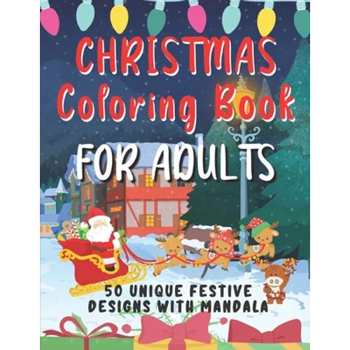 Christmas Coloring Book For Adults: 50 Unique Festive Designs With Mandala Complex Designs To Help You Relax and Reduce Stress Ideal Xmas Gift For Tee