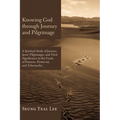 Knowing God Through Journey and Pilgrimage: A Scriptural Study of Journey, Jesus' Pilgrimages, and Their Significance to the Feasts of Passover, Pente