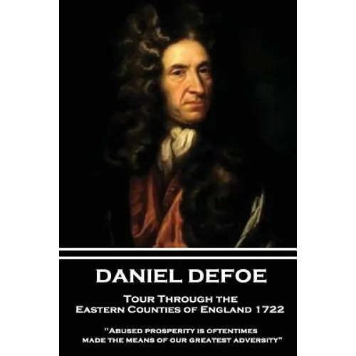 Daniel Defoe - Tour Through the Eastern Counties of England 1722: "Abused prosperity is oftentimes made the means of our greatest adversity?"
