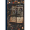 Familiar Quotations [Compiled] by J. Bartlett. Author's Ed