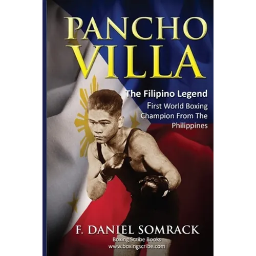 Pancho Villa: The Filipino Legend: The First World Boxing Champion From The Philippines