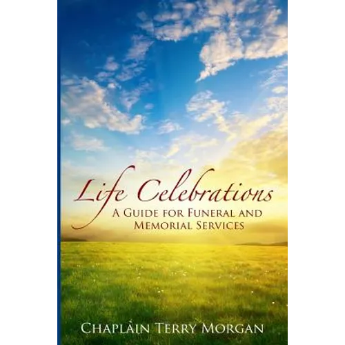 Life Celebrations: A Guide for Funeral and Memorial Services