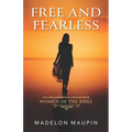 Free and Fearless: Life and Leadership Lessons from Women of the Bible