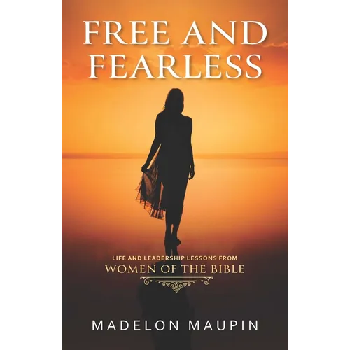 Free and Fearless: Life and Leadership Lessons from Women of the Bible