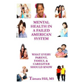 Mental Health In A Failed American System: What Every Parent, Family, & Caregiver Should Know
