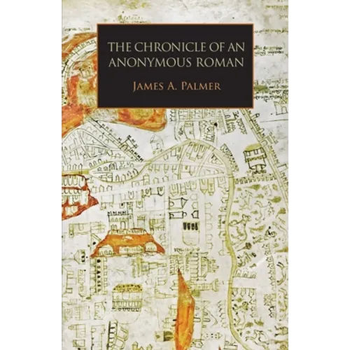 The Chronicle of an Anonymous Roman: Rome, Italy, and Latin Christendom, c.1325-1360