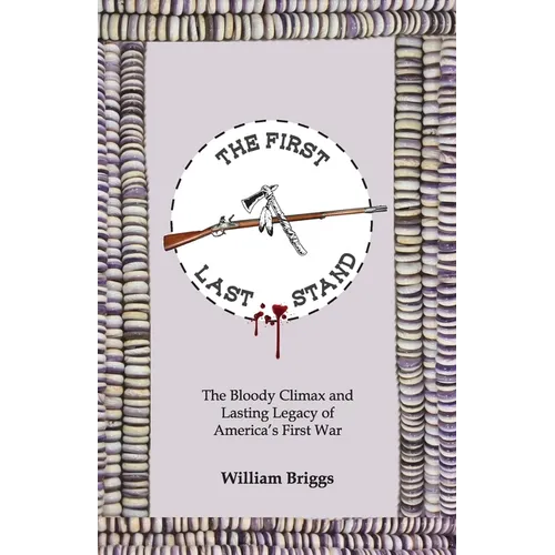 The First Last Stand: The Bloody Climax and Lasting Legacy of America's First War