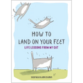How to Land on Your Feet: Life Lessons from My Cat